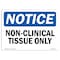 Signmission Safety Sign, OSHA Notice, 10" Height, Non-Clinical Tissue Only Sign, Landscape OS-NS-D-1014-L-15055 - alternate 1